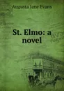 St. Elmo: a novel - Augusta Jane Evans