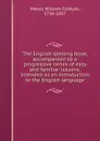 The English spelling book, accompanied by a progressive series of easy and familiar lessons, intended as an introduction to the English language - William Fordyce Mavor