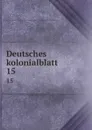 Deutsches kolonialblatt. 15 - Germany. Kolonialamt