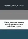 Effets internationaux des jugements en matiere civile - Félix Moreau