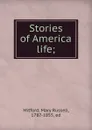 Stories of America life; - Mary Russell Mitford