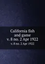 California fish and game. v. 8 no. 2 Apr 1922 - California. Dept. of Fish and Game