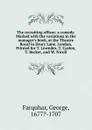 The recruiting officer; a comedy. Marked with the variations in the manager.s book, at the Theatre Royal in Drury Lane, London, Printed for T. Lowndes, T. Caslon, T. Becket, and W. Nicoll - George Farquhar