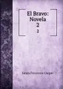 El Bravo: Novela. 2 - James Fenimore Cooper