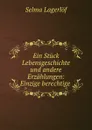 Ein Stuck Lebensgeschichte und andere Erzahlungen: Einzige berechtige . - Lagerlöf Selma