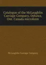 Catalogue of the McLaughlin Carriage Company, Oshawa, Ont. Canada microform - McLaughlin Carriage