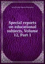 Special reports on educational subjects, Volume 12,.Part 1 - Great Britain. Board of Education