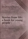 Stories from life: a book for young people : - Orison Swett Marden