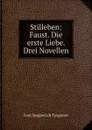 Stilleben: Faust. Die erste Liebe. Drei Novellen - Ivan Sergeevich Turgenev