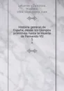 Historia general de Espana, desde los tiempos primitivos hasta la muerte de Fernando VII. 5 - Modesto Lafuente y Zamalloa