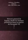 Historia general de Espana, desde los tiempos primitivos hasta la muerte de Fernando VII. 4 - Modesto Lafuente y Zamalloa