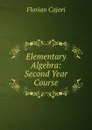 Elementary Algebra: Second Year Course - Cajori Florian