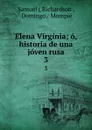 Elena Virginia; o, historia de una joven rusa. 3 - Samuel Richardson
