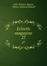 Eclectic magazine. 27 - John Holmes Agnew