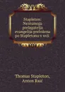 Stapleton: Neznanega prelagatelja evangelija prelozena po Stapletonu v xvii . - Thomas Stapleton