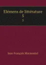 Elemens de litterature. 5 - Jean François Marmontel