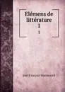 Elemens de litterature. 1 - Jean François Marmontel