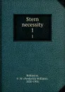 Stern necessity. 1 - Frederick William Robinson