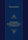 Emmanuel Burden Merchant, of Thames St. - Hilaire Belloc