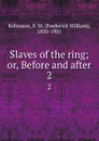 Slaves of the ring; or, Before and after. 2 - Frederick William Robinson