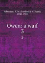 Owen: a waif. 3 - Frederick William Robinson