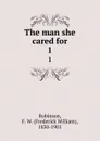 The man she cared for. 1 - Frederick William Robinson