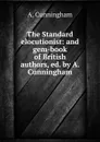The Standard elocutionist: and gem-book of British authors, ed. by A. Cunningham - A. Cunningham