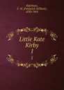 Little Kate Kirby. 1 - Frederick William Robinson