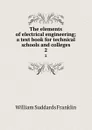 The elements of electrical engineering; a text book for technical schools and colleges. 2 - William Suddards Franklin