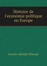 Histoire de l.economie politique en Europe - Jerome-Adolphe Blanqui