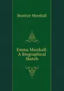 Emma Marshall: A Biographical Sketch - Beatrice Marshall