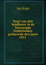 Staat van den landbouw in de Vereenigde Nederlanden gedurende den jaare 1814 . - Jan Kops