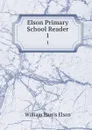 Elson Primary School Reader. 1 - William Harris Elson