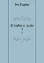 El judio errante. 3 - Sue Eugène