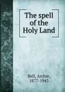 The spell of the Holy Land - Archie Bell