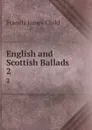 English and Scottish Ballads. 2 - Child Francis James