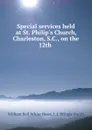 Special services held at St. Philip.s Church, Charleston, S.C., on the 12th . - William Bell White Howe