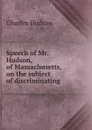 Speech of Mr. Hudson, of Massachusetts, on the subject of discriminating . - Charles Hudson