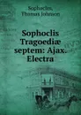 Sophoclis Tragoediae septem: Ajax. Electra - Thomas Johnson Sophocles