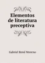 Elementos de literatura preceptiva - Gabriel René Moreno