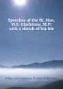 Speeches of the Rt. Hon. W.E. Gladstone, M.P: with a sketch of his life - William Ewart Gladstone