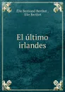 El ultimo irlandes - Élie Bertrand Berthet