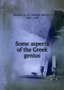 Some aspects of the Greek genius - Samuel Henry Butcher