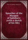 Speeches of the Marquis of Salisbury: (with a sketch of his life). - Robert Cecil Salisbury