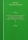 The Encyclopedic Digest of Virginia and West Virginia Reports: Being a . 8 - Thomas Johnson Michie