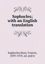 Sophocles; with an English translation - Storr Sophocles