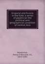 England and Russia in the East; a series of papers on the political and geographical condition of central Asia - Henry Creswicke Rawlinson