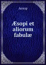AEsopi et aliorum fabulae - Эзоп