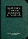 South Africa, from Arab domination to British rule. - Richard William Murray