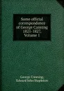 Some official correspondence of George Canning 1821-1827, Volume 1 - George Canning